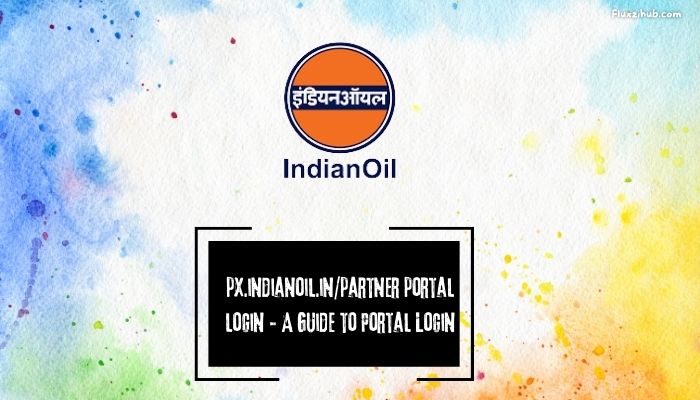 Px.Indianoil.in/Partner Portal Login – A Guide to Portal Login